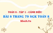 Bài 8 trang 79 SGK Toán 8 tập 1 Cánh Diều